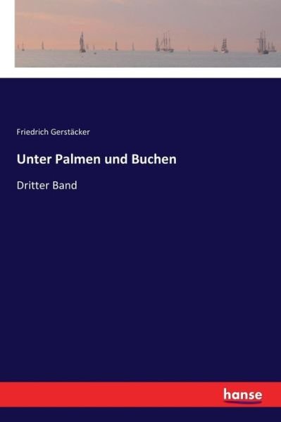 Cover for Friedrich Gerstacker · Unter Palmen und Buchen: Dritter Band (Taschenbuch) (2017)