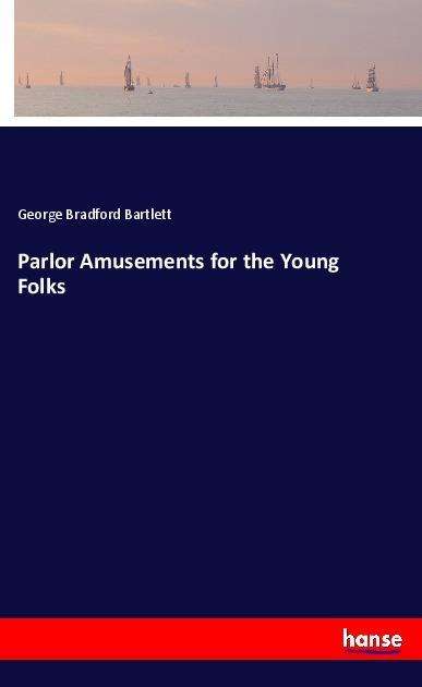 Cover for Bartlett · Parlor Amusements for the Youn (Book) (2021)