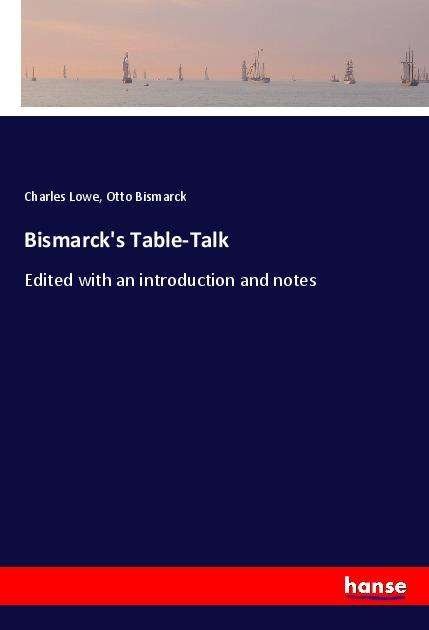 Cover for Lowe · Bismarck's Table-Talk (Bok)