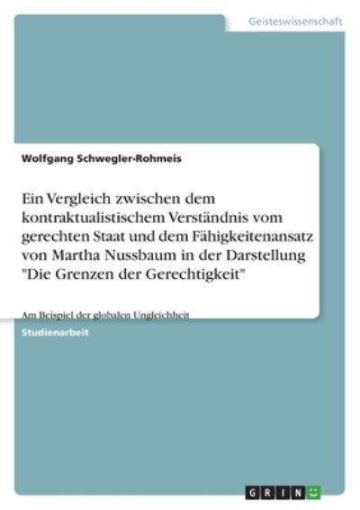 Cover for Wolfgang Schwegler-Rohmeis · Ein Vergleich zwischen dem kontraktualistischem Verstandnis vom gerechten Staat und dem Fahigkeitenansatz von Martha Nussbaum in der Darstellung Die Grenzen der Gerechtigkeit (Paperback Book) (2022)