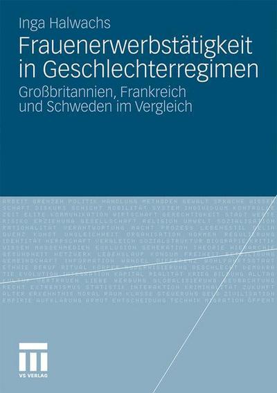 Cover for Inga Halwachs · Frauenerwerbstatigkeit in Geschlechterregimen: Grossbritannien, Frankreich Und Schweden Im Vergleich (Paperback Book) [2010 edition] (2010)