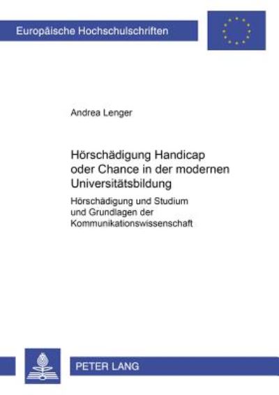 Cover for Andrea Lenger · Hoerschaedigung- Handicap Oder Chance in Der Modernen Universitaetsbildung?: &quot;Hoerschaedigung Und Studium&quot; Und Grundlagen Der Kommunikationswissenschaften - Europaeische Hochschulschriften / European University Studie (Paperback Book) (2000)