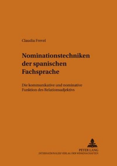 Cover for Claudia Frevel · Nominationstechniken der Spanischen Fachsprache: Die Kommunikative Und Nominative Funktion Des Relationsadjektivs - Theorie Und Vermittlung Der Sprache (Paperback Book) (2002)