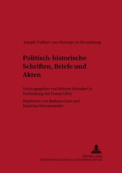 Cover for Helmut Reinalter · Politisch-Historische Schriften, Briefe Und Akten: Herausgegeben Von Helmut Reinalter in Verbindung Mit Dusan Uhli&amp;#345; - Bearbeitet Von Barbara Gant Und Matthias Rettenwander - Schriftenreihe Der Internationalen Forschungsstelle Demokratische Bewegungen (Paperback Book) (2003)