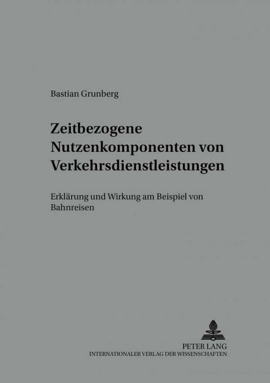 Cover for Bastian Grunberg · Zeitbezogene Nutzenkomponenten Von Verkehrsdienstleistungen: Erklaerung Und Wirkung Am Beispiel Von Bahnreisen (Paperback Book) [German edition] (2004)