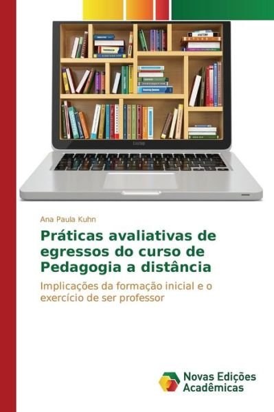 Cover for Kuhn Ana Paula · Praticas Avaliativas De Egressos Do Curso De Pedagogia a Distancia (Paperback Book) (2015)