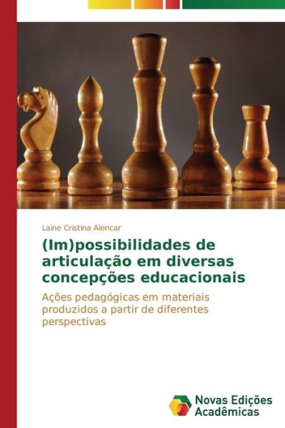 Cover for Laine Cristina Alencar · (Im)possibilidades De Articulação Em Diversas Concepções Educacionais: Ações Pedagógicas Em Materiais Produzidos a Partir De Diferentes Perspectivas (Paperback Bog) [Portuguese edition] (2014)