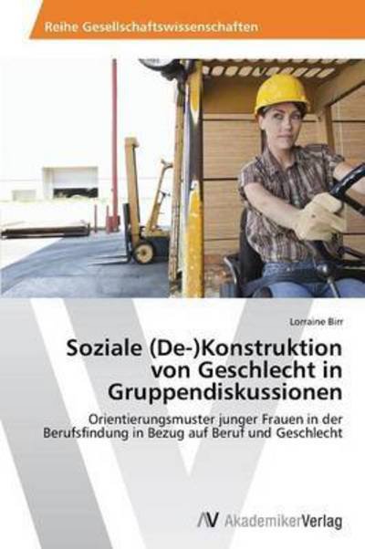 Cover for Birr Lorraine · Soziale (De-)konstruktion Von Geschlecht in Gruppendiskussionen (Paperback Book) [German edition] (2015)