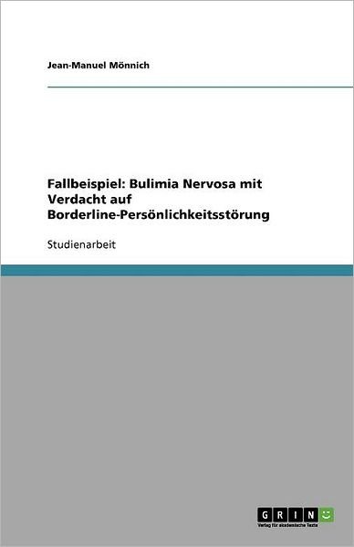 Fallbeispiel: Bulimia Nervosa m - Mönnich - Livros - GRIN Verlag - 9783656000440 - 14 de setembro de 2011