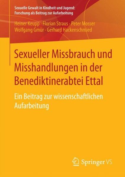 Cover for Heiner Keupp · Sexueller Missbrauch Und Misshandlungen in Der Benediktinerabtei Ettal: Ein Beitrag Zur Wissenschaftlichen Aufarbeitung - Sexuelle Gewalt In Kindheit Und Jugend: Forschung ALS Beitra (Paperback Book) [1. Aufl. 2017 edition] (2016)