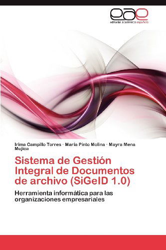Cover for Mayra Mena Mujica · Sistema De Gestión Integral De Documentos De Archivo (Sigeid 1.0): Herramienta Informática Para Las Organizaciones Empresariales (Paperback Book) [Spanish edition] (2012)