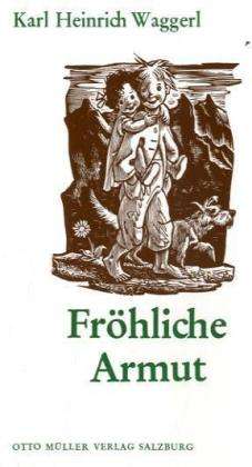 FrÃ¶hliche Armut - Karl Heinrich Waggerl - Books -  - 9783701300440 - 