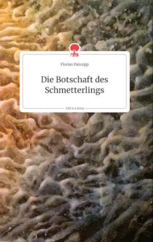 Cover for Florian Painsipp · Die Botschaft des Schmetterlings. Life is a Story - story.one (Hardcover Book) (2021)