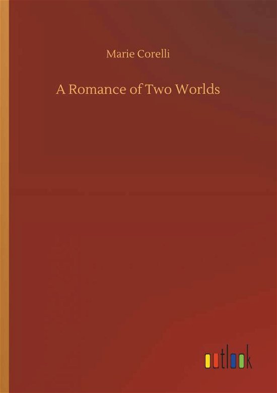A Romance of Two Worlds - Corelli - Bøger -  - 9783734025440 - 20. september 2018