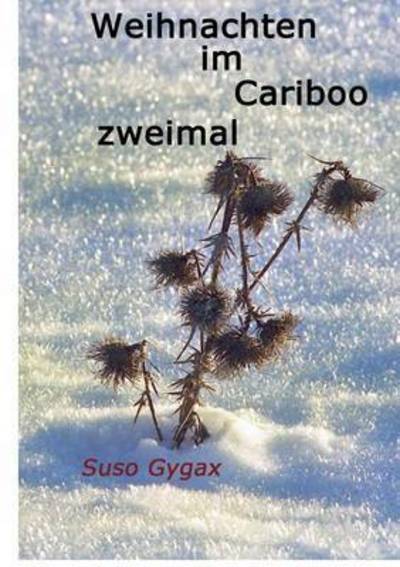 Cover for Suso Gygax · Weihnachten im Cariboo zweimal (Taschenbuch) (2016)