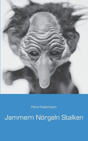 Cover for Fastermann · Jammern Nörgeln Stalken (Book) (2017)