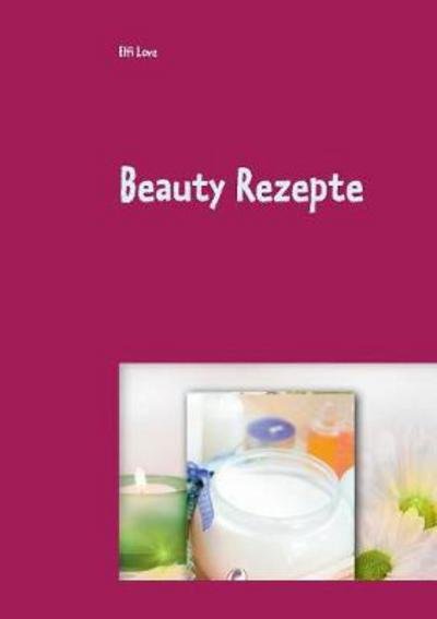 Cover for Love · Beauty Rezepte (Bog) (2017)