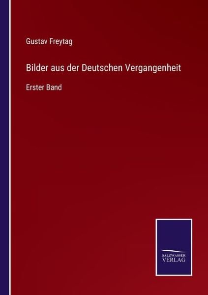 Cover for Gustav Freytag · Bilder aus der Deutschen Vergangenheit (Paperback Bog) (2021)