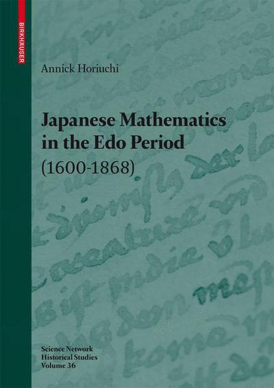 Cover for Annick Horiuchi · Japanese Mathematics in the Edo Period (1600 -1868): A Study of the Works of Seki Takakazu (?-1708) and Takebe Katahiro (1664-1739) - Science Networks. Historical Studies (Hardcover Book) (2010)