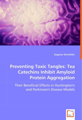 Cover for Dagmar Ehrnh¿fer · Preventing Toxic Tangles: Tea Catechins Inhibit Amyloid Protein Aggregation: Their Beneficial Effects in Huntington's and Parkinson's Disease Models (Paperback Book) (2008)