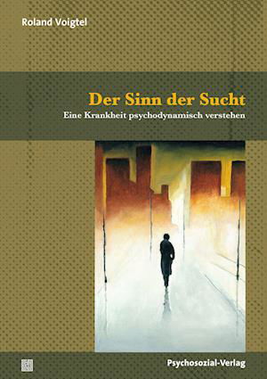 Cover for Roland Voigtel · Der Sinn der Sucht: Eine Krankheit psychodynamisch verstehen (Therapie &amp; Beratung) (Buch) (2022)