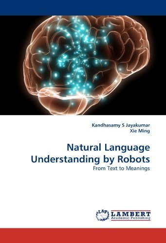 Natural Language Understanding by Robots: from Text to Meanings - Xie Ming - Books - LAP LAMBERT Academic Publishing - 9783838385440 - July 19, 2010