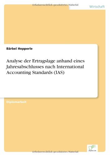 Analyse der Ertragslage anhand eines Jahresabschlusses nach International Accounting Standards (IAS) - Barbel Hepperle - Bøger - Diplom.de - 9783838640440 - 1. august 2001