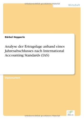 Analyse der Ertragslage anhand eines Jahresabschlusses nach International Accounting Standards (IAS) - Barbel Hepperle - Bøker - Diplom.de - 9783838640440 - 1. august 2001