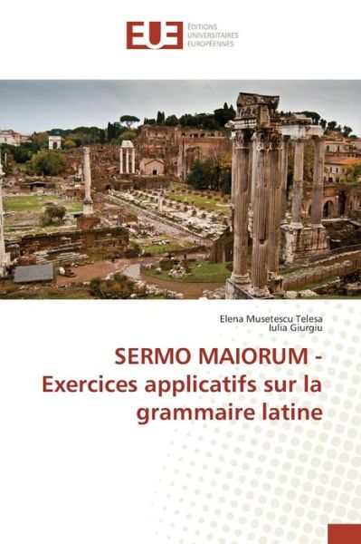 Cover for Giurgiu Iulia · Sermo Maiorum - Exercices Applicatifs Sur La Grammaire Latine (Paperback Book) (2018)
