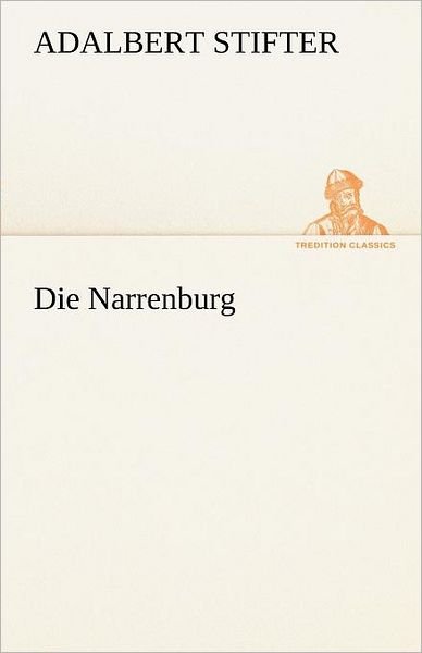 Cover for Adalbert Stifter · Die Narrenburg (Tredition Classics) (German Edition) (Taschenbuch) [German edition] (2012)