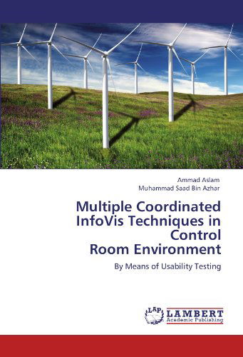 Cover for Muhammad Saad Bin Azhar · Multiple Coordinated Infovis Techniques in Control  Room Environment: by Means of Usability Testing (Paperback Book) (2012)