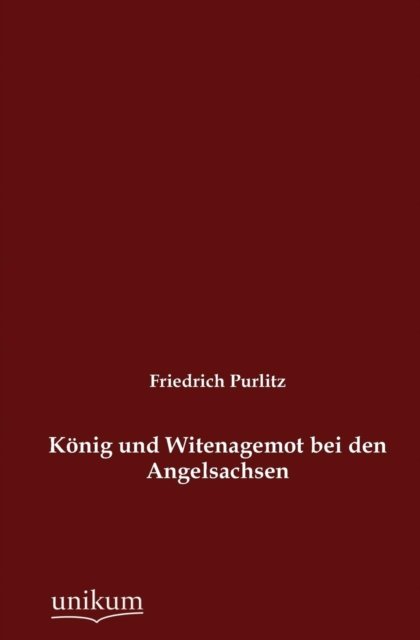 Cover for Friedrich Purlitz · Koenig und Witenagemot bei den Angelsachsen (Taschenbuch) [German edition] (2012)