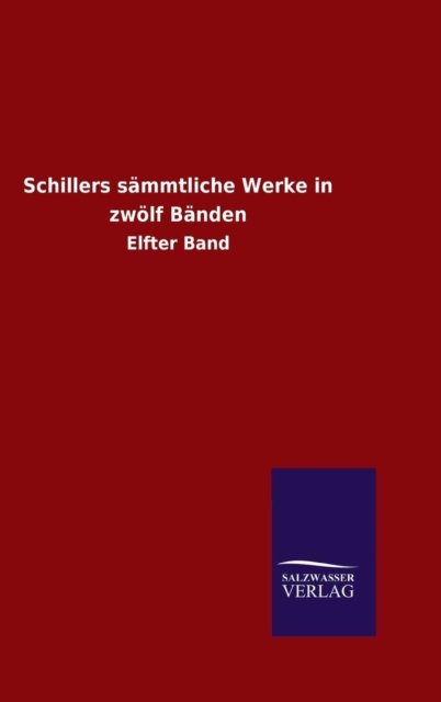 Schillers sammtliche Werke in zwoelf Banden - Schiller - Bøker - Salzwasser-Verlag Gmbh - 9783846078440 - 25. desember 2015