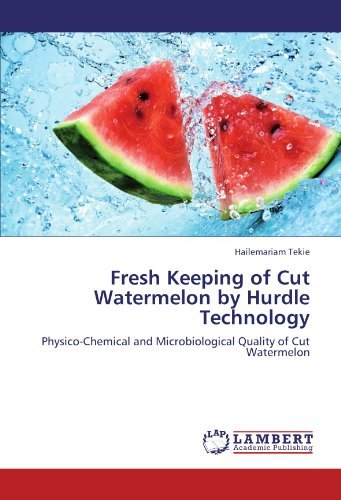Cover for Hailemariam Tekie · Fresh Keeping of Cut Watermelon by Hurdle Technology: Physico-chemical and Microbiological Quality of Cut Watermelon (Paperback Book) (2011)
