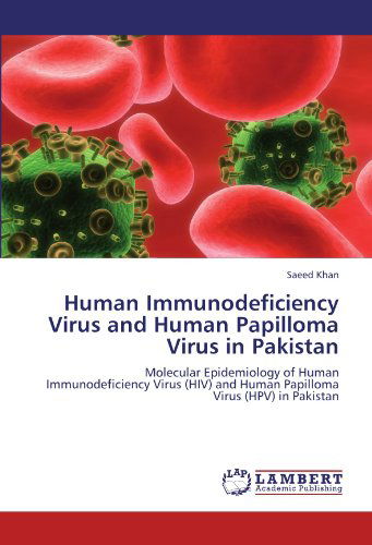 Cover for Saeed Khan · Human Immunodeficiency Virus and Human Papilloma Virus in Pakistan: Molecular Epidemiology of Human Immunodeficiency Virus (Hiv) and Human Papilloma Virus (Hpv) in Pakistan (Pocketbok) (2011)