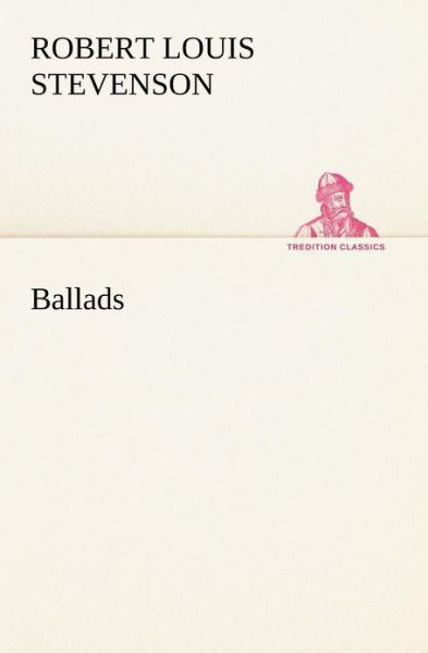 Ballads (Tredition Classics) - Robert Louis Stevenson - Böcker - tredition - 9783849147440 - 26 november 2012