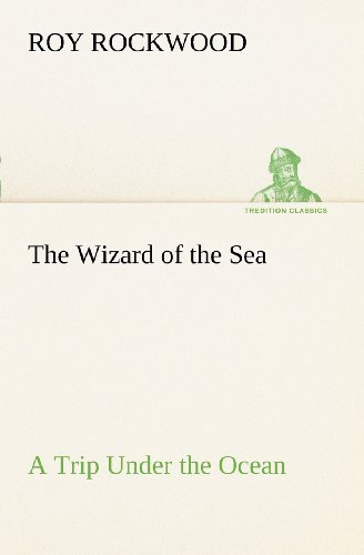 Cover for Roy Rockwood · The Wizard of the Sea a Trip Under the Ocean (Tredition Classics) (Pocketbok) (2012)