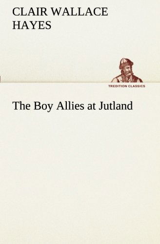 Cover for Clair W. (Clair Wallace) Hayes · The Boy Allies at Jutland (Tredition Classics) (Pocketbok) (2013)