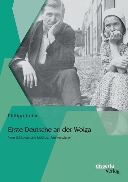 Cover for Philipp Keim · Erste Deutsche an Der Wolga: Vom Schicksal Und Leid Der Auswanderer (Paperback Bog) [German edition] (2014)