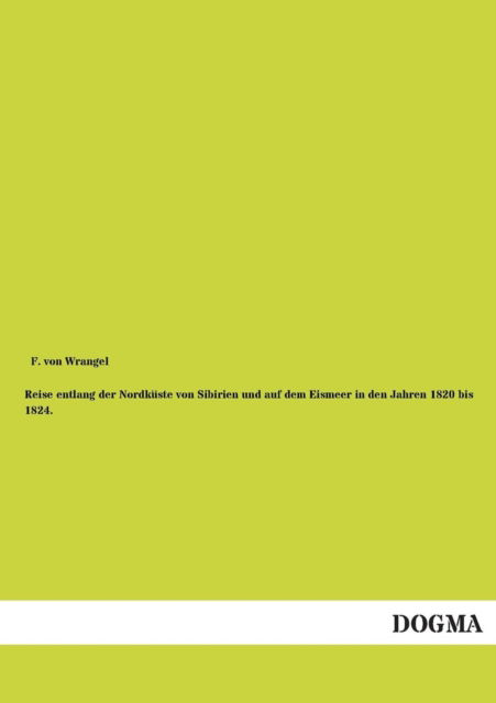 Cover for F. Von Wrangler · Reise Entlang Der Nordkueste: Sibirien - Eismeer in den Jahren 1820 Bis 1824 (Paperback Book) [German, 1 edition] (2012)