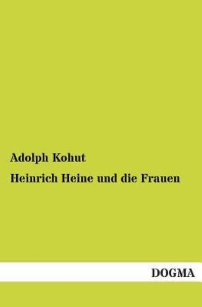 Cover for Adolph Kohut · Heinrich Heine Und Die Frauen (Paperback Book) [German edition] (2012)