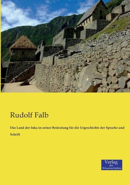Cover for Rudolf Falb · Das Land der Inka in seiner Bedeutung fur die Urgeschichte der Sprache und Schrift (Paperback Book) [German edition] (2019)
