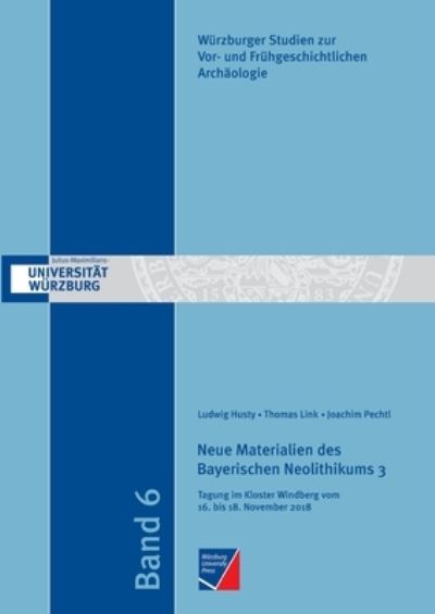 Cover for Ludwig Husty · Neue Materialien des Bayerischen Neolithikums 3: Tagung im Kloster Windberg vom 16. bis 18. November 2018 (Paperback Book) (2020)