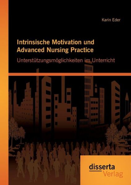 Cover for Karin Eder · Intrinsische Motivation Und Advanced Nursing Practice: Unterstutzungsmoglichkeiten Im Unterricht (Paperback Book) (2015)