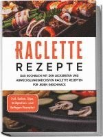 Cover for Markus Kopischke · Raclette Rezepte: Das Kochbuch mit den leckersten und abwechslungsreichsten Raclette Rezepten für jeden Geschmack - inkl. Soßen, Dips, Grillplatten- und Beilagen-Rezepten (Book) (2023)