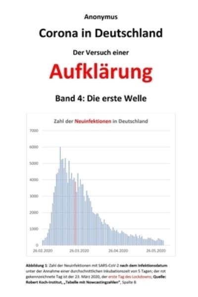 Corona in Deutschland - Der Versuch einer Aufklarung: Band 4: Die erste Welle - Anonymus - Bøker - 978-3-9823274 - 9783982327440 - 26. april 2021