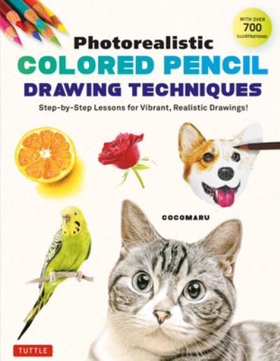 Cover for Cocomaru · Photorealistic Colored Pencil Drawing Techniques: Step-by-Step Lessons for Vibrant, Realistic Drawings! (With Over 700 illustrations) (Paperback Book) (2023)