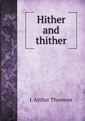 Cover for J. Arthur Thomson · Hither and Thither (Paperback Book) (2013)