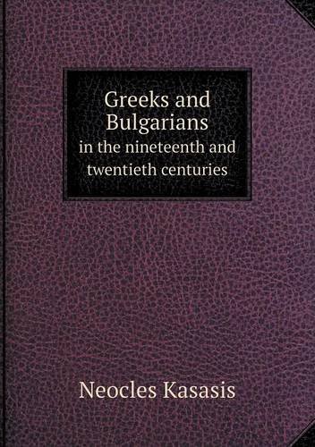 Cover for Neocles Kasasis · Greeks and Bulgarians in the Nineteenth and Twentieth Centuries (Paperback Bog) (2013)
