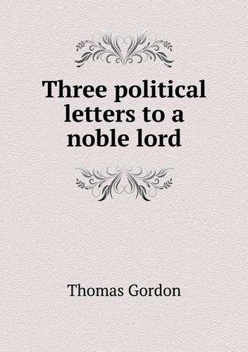 Cover for Thomas Gordon · Three Political Letters to a Noble Lord (Taschenbuch) (2013)